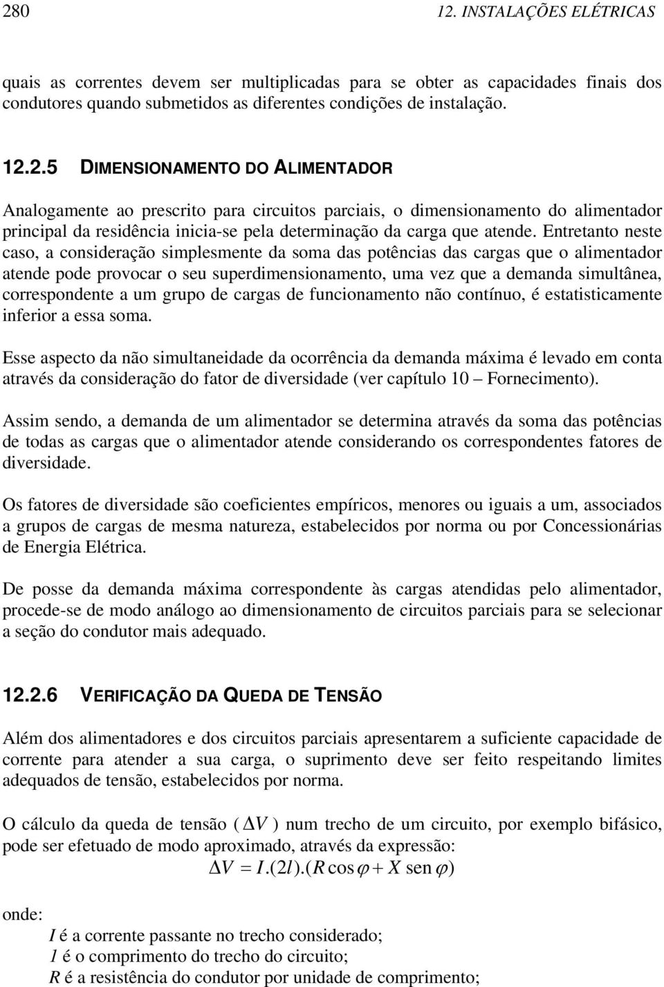 a um grupo de cargas de funcionamento não contínuo, é estatisticamente inferior a essa soma.