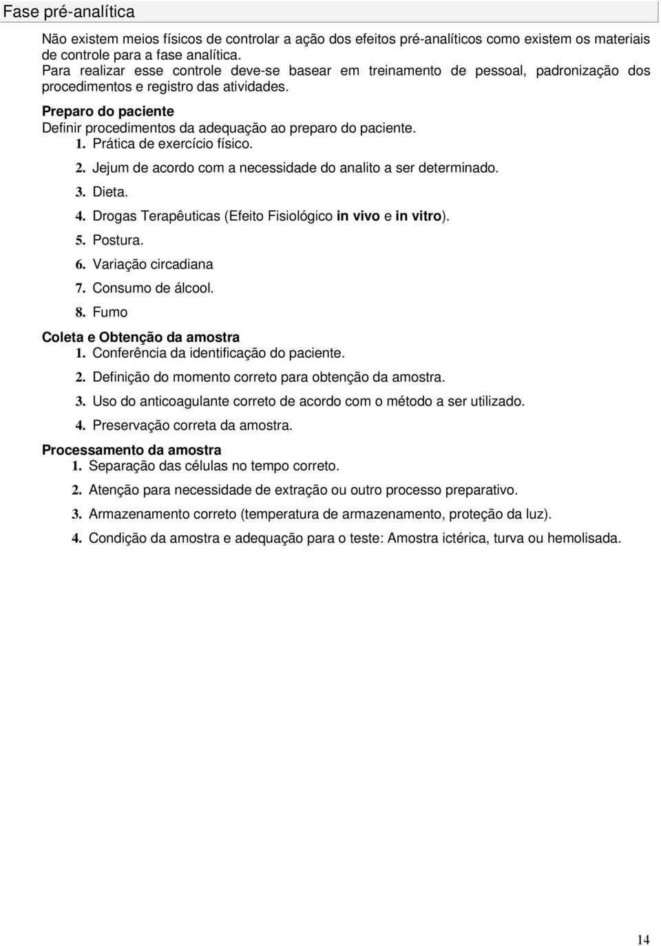 Preparo do paciente Definir procedimentos da adequação ao preparo do paciente. 1. Prática de exercício físico. 2. Jejum de acordo com a necessidade do analito a ser determinado. 3. Dieta. 4.