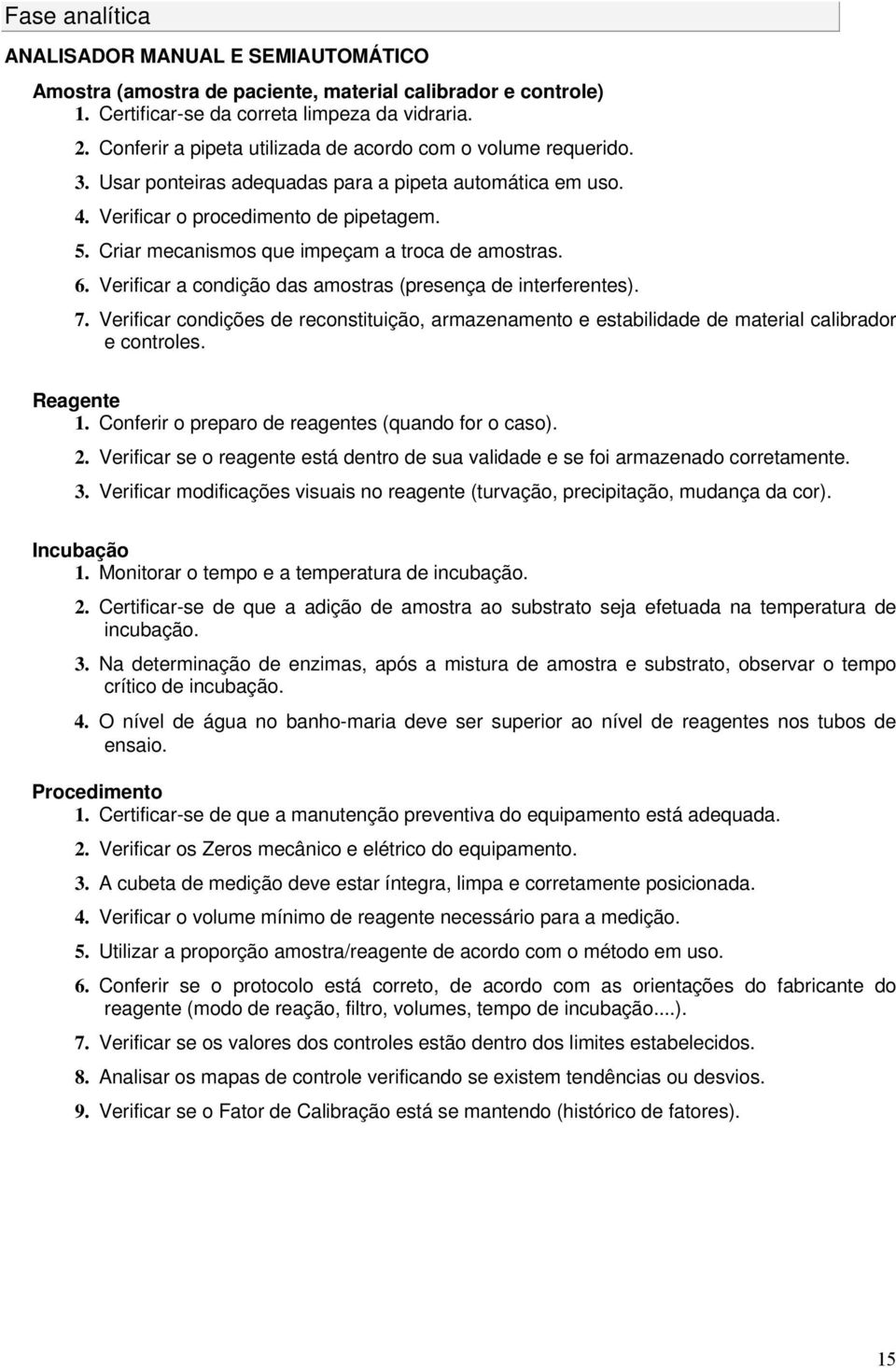 Criar mecanismos que impeçam a troca de amostras. 6. Verificar a condição das amostras (presença de interferentes). 7.