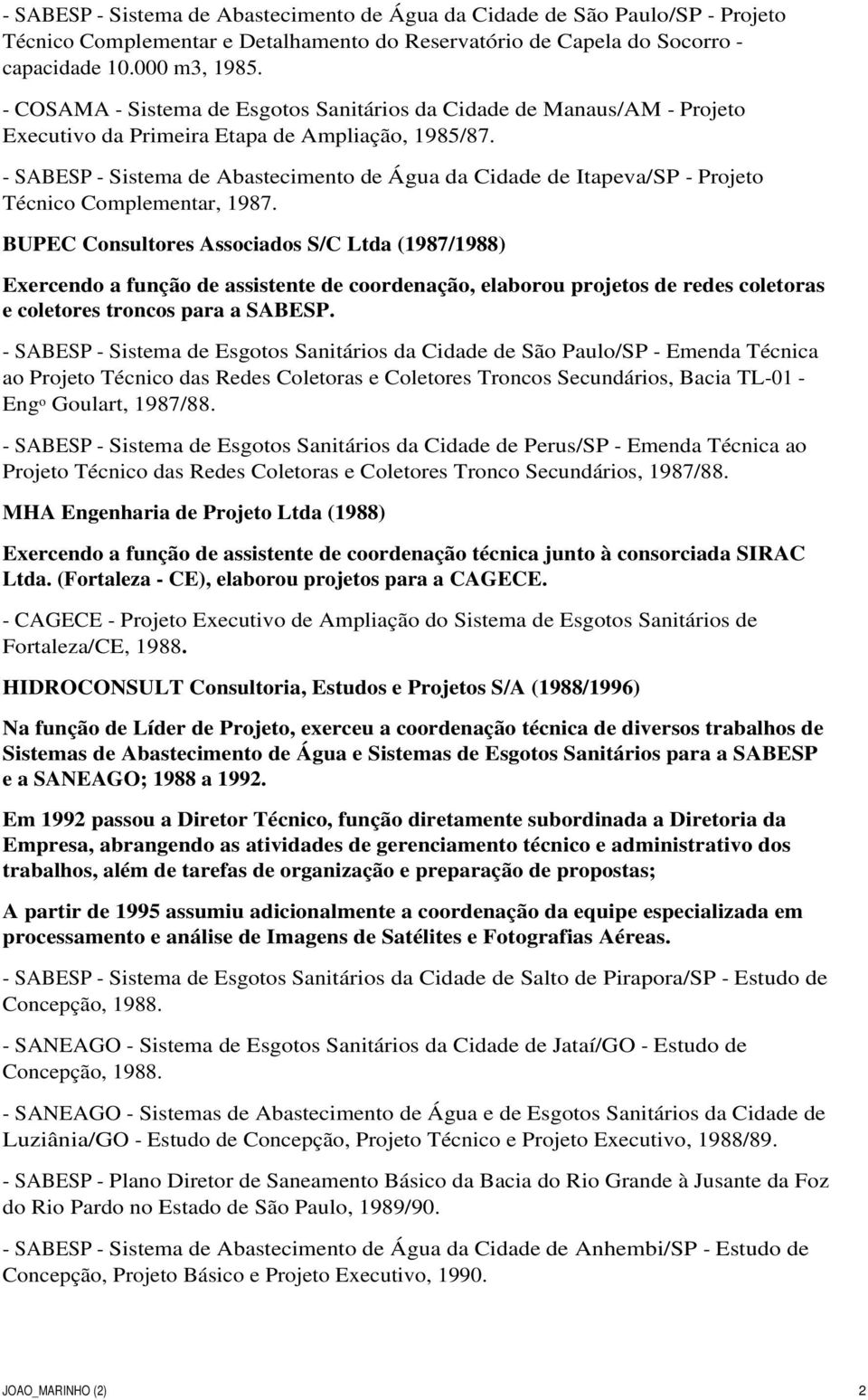 - SABESP - Sistema de Abastecimento de Água da Cidade de Itapeva/SP - Projeto Técnico Complementar, 1987.