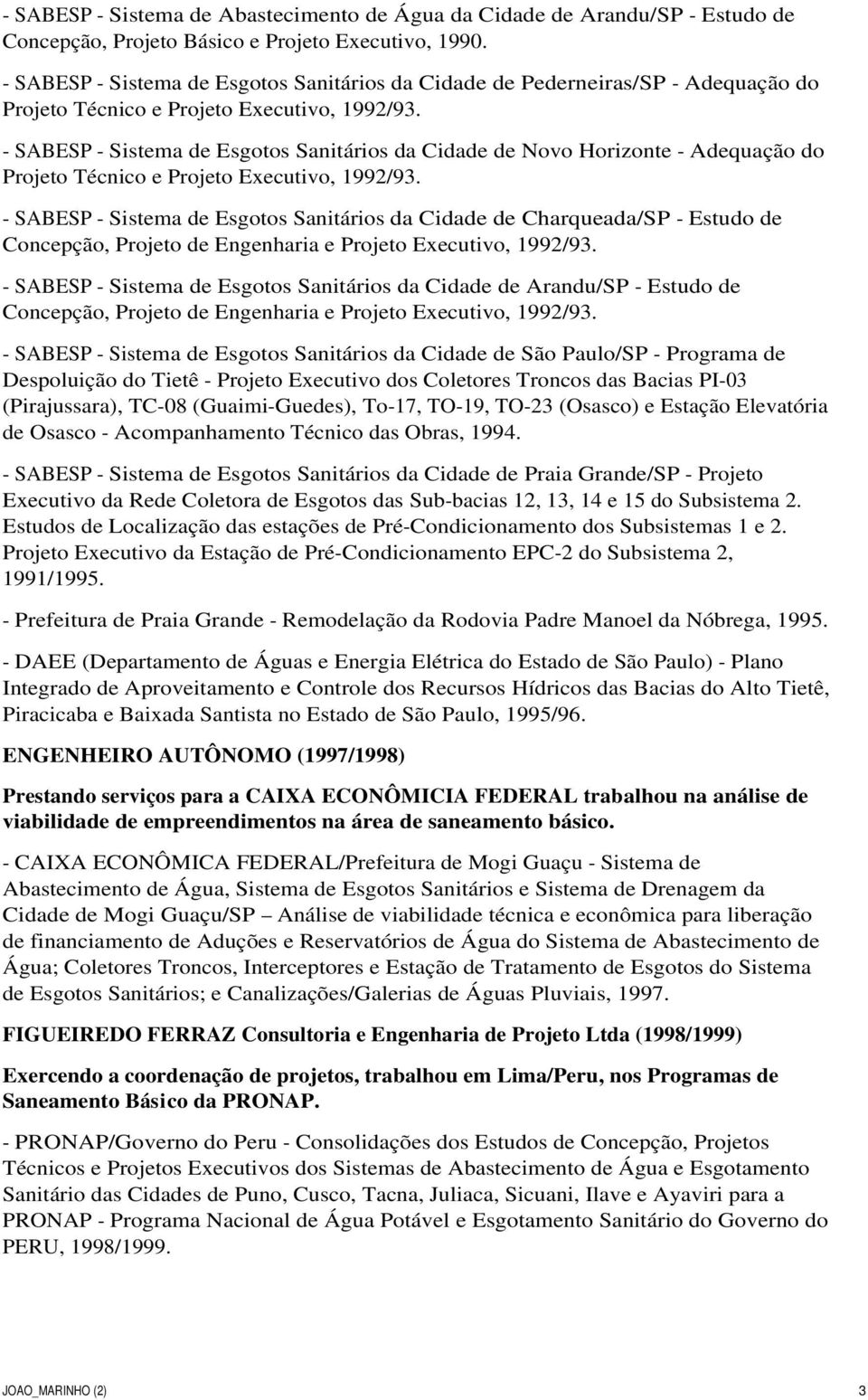 - SABESP - Sistema de Esgotos Sanitários da Cidade de Novo Horizonte - Adequação do Projeto Técnico e Projeto Executivo, 1992/93.