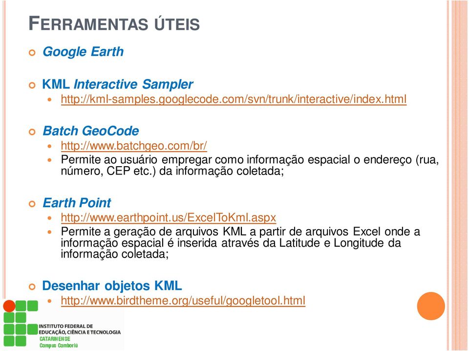 ) da informação coletada; Earth Point http://www.earthpoint.us/exceltokml.