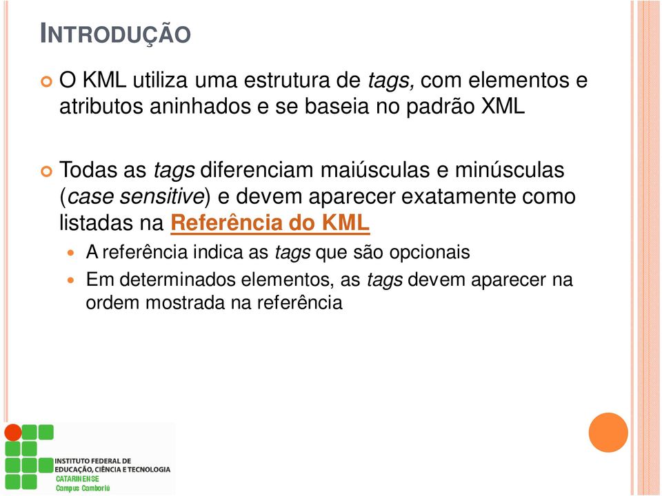 devem aparecer exatamente como listadas na Referência do KML A referência indica as tags