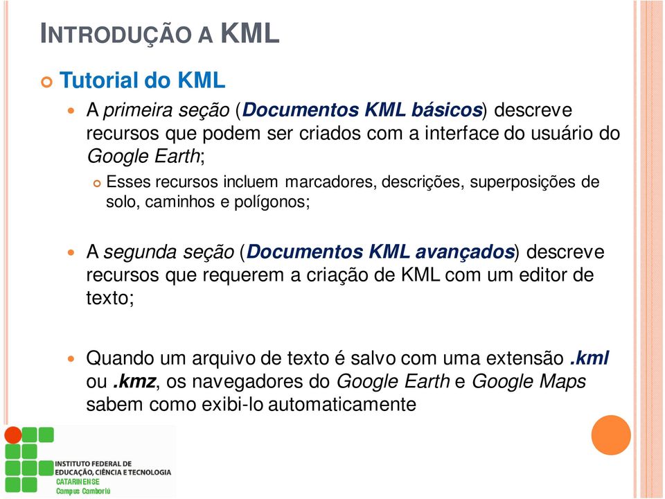 polígonos; A segunda seção (Documentos KML avançados) descreve recursos que requerem a criação de KML com um editor de texto;