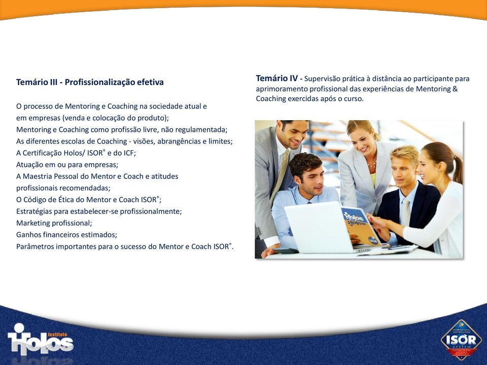 atitudes profissionais recomendadas; O Código de Ética do Mentor e Coach ISOR ; Estratégias para estabelecer-se profissionalmente; Marketing profissional; Ganhos financeiros estimados;