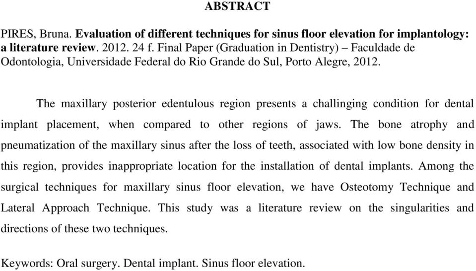 The maxillary posterior edentulous region presents a challinging condition for dental implant placement, when compared to other regions of jaws.