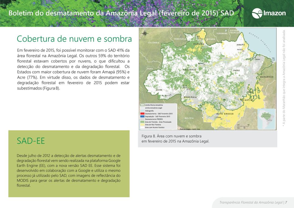Os Estados com maior cobertura de nuvem foram Amapá (95%) e Acre (77%). Em virtude disso, os dados de desmatamento e degradação florestal em fevereiro de 2015 podem estar subestimados (Figura 8).