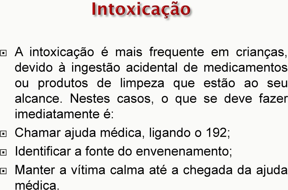 Nestes casos, o que se deve fazer imediatamente é: Chamar ajuda médica,