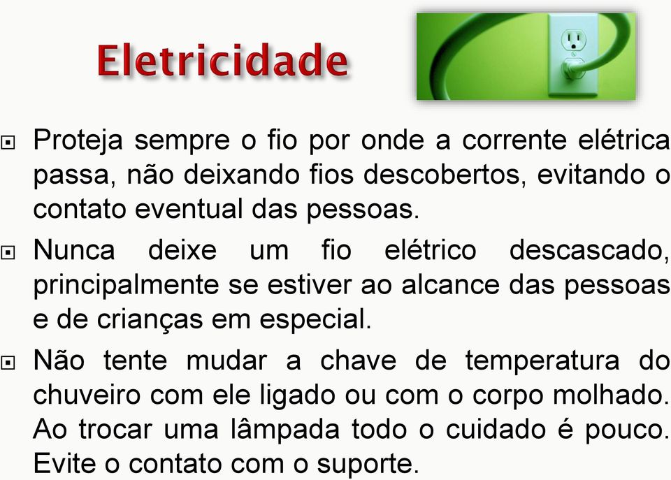 Nunca deixe um fio elétrico descascado, principalmente se estiver ao alcance das pessoas e de crianças