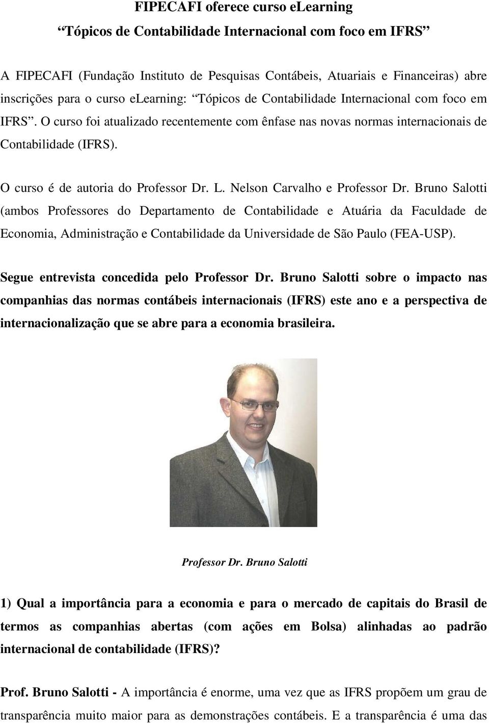 O curso é de autoria do Professor Dr. L. Nelson Carvalho e Professor Dr.