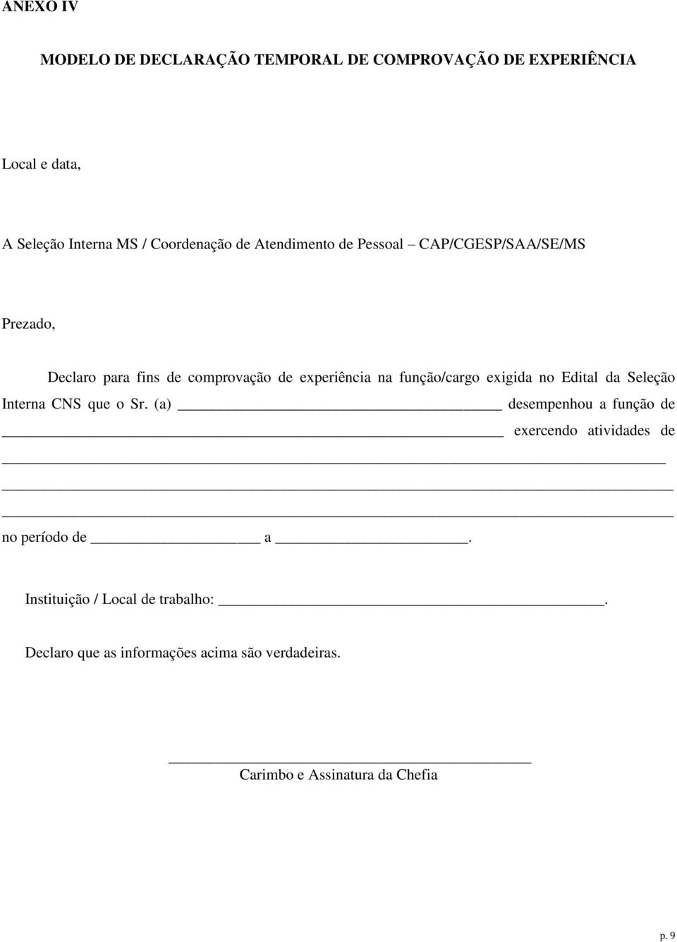 exigida no Edital da Seleção Interna CNS que o Sr. (a) desempenhou a função de exercendo atividades de no período de a.