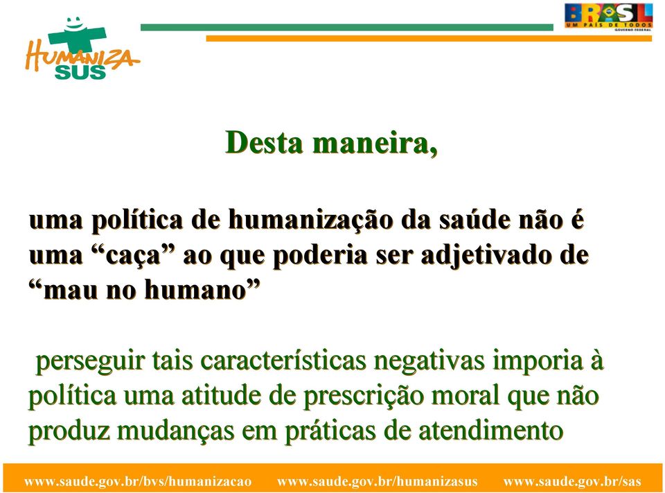 tais características negativas imporia à política uma atitude