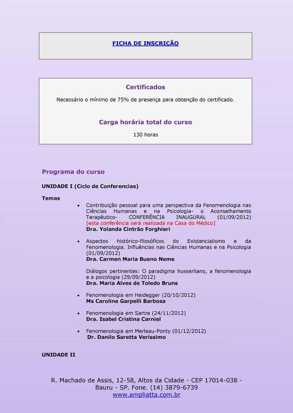 Aconselhamento Terapêutico- CONFERÊNCIA INAUGURAL (01/09/2012) [esta conferência será realizada na Casa do Médico] Dra.