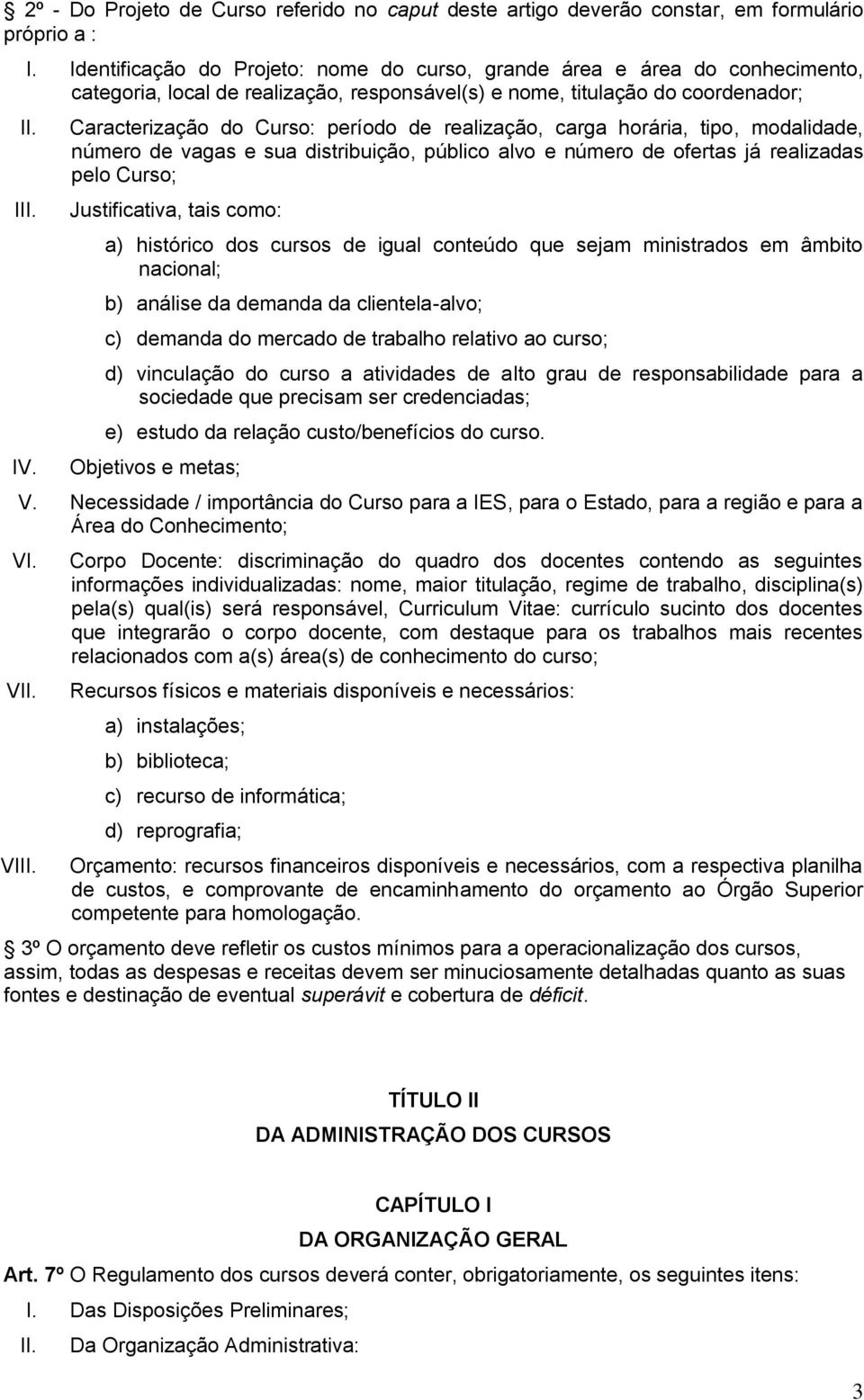 Caracterização do Curso: período de realização, carga horária, tipo, modalidade, número de vagas e sua distribuição, público alvo e número de ofertas já realizadas pelo Curso; Justificativa, tais