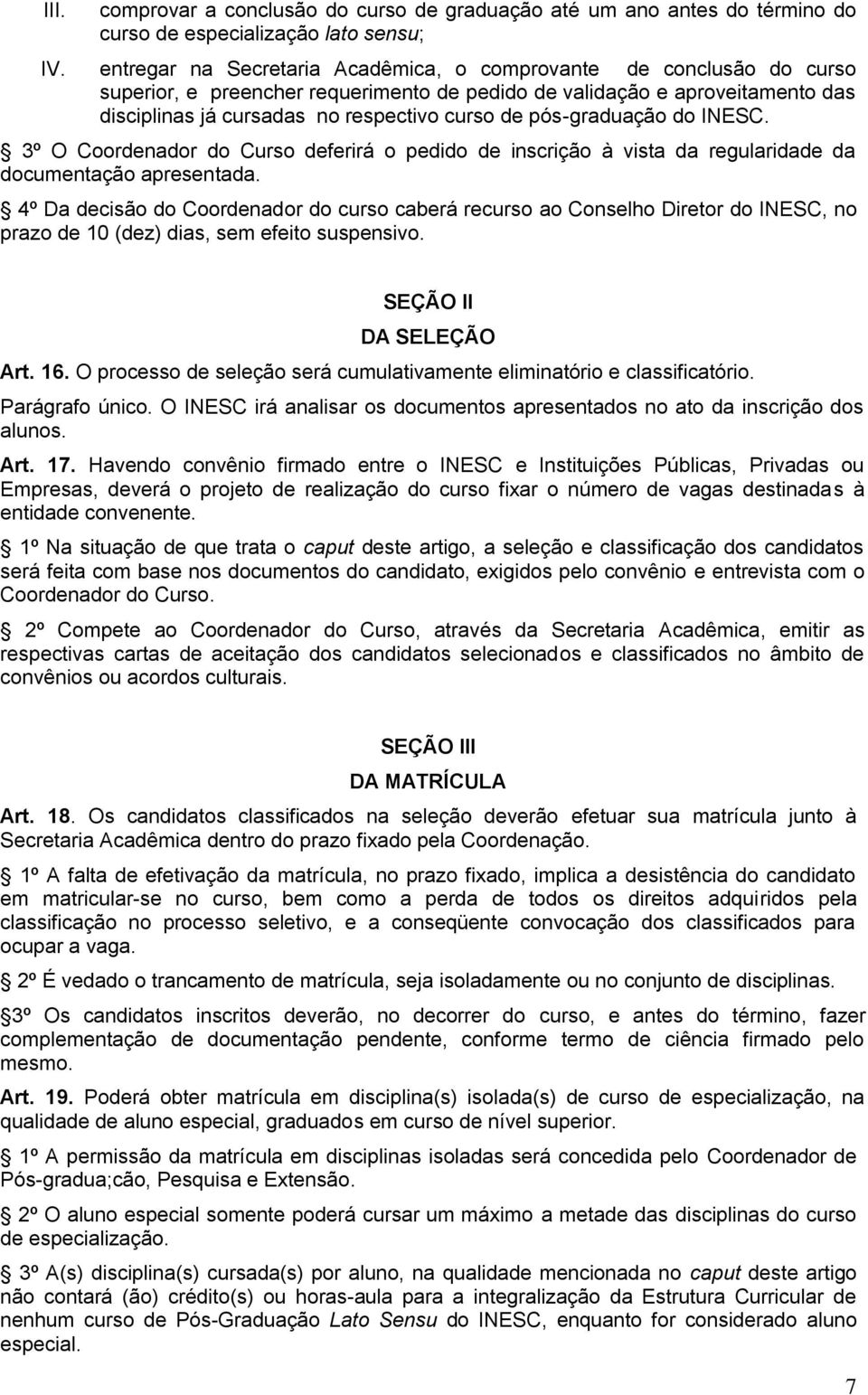 pós-graduação do INESC. 3º O Coordenador do Curso deferirá o pedido de inscrição à vista da regularidade da documentação apresentada.