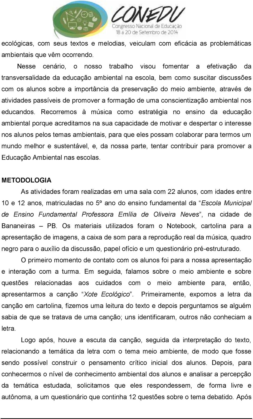 ambiente, através de atividades passíveis de promover a formação de uma conscientização ambiental nos educandos.