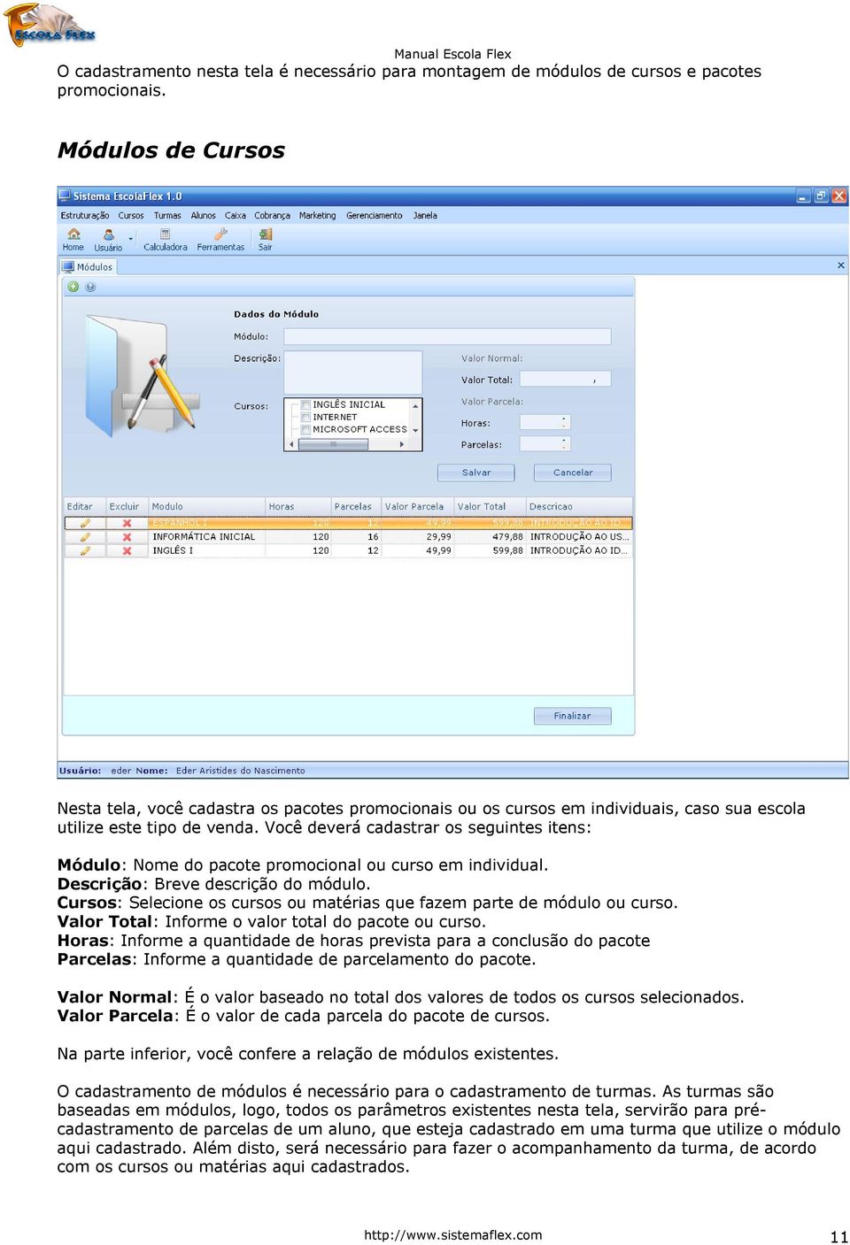 Você deverá cadastrar os seguintes itens: Módulo: Nome do pacote promocional ou curso em individual. Descrição: Breve descrição do módulo.