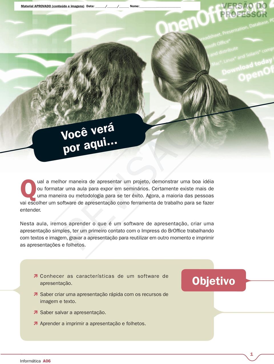 Agora, a maioria das pessoas vai escolher um software de apresentação como ferramenta de trabalho para se fazer entender.