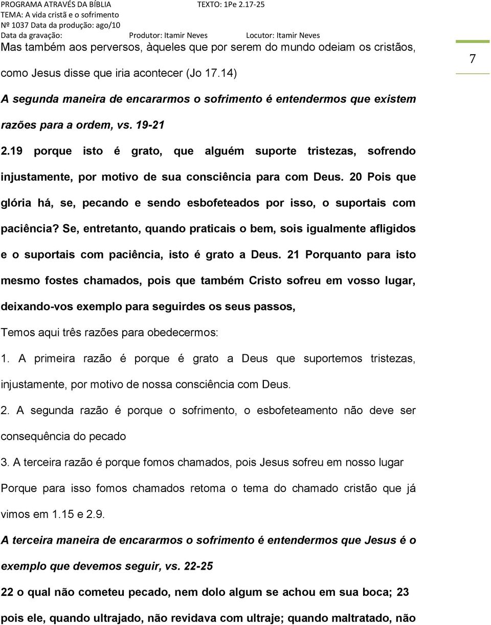 19 porque isto é grato, que alguém suporte tristezas, sofrendo injustamente, por motivo de sua consciência para com Deus.