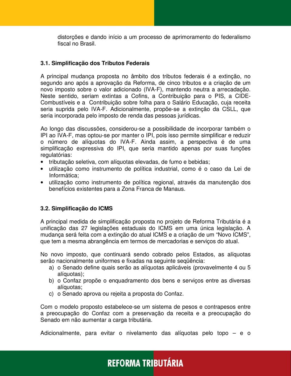 imposto sobre o valor adicionado (IVA-F), mantendo neutra a arrecadação.