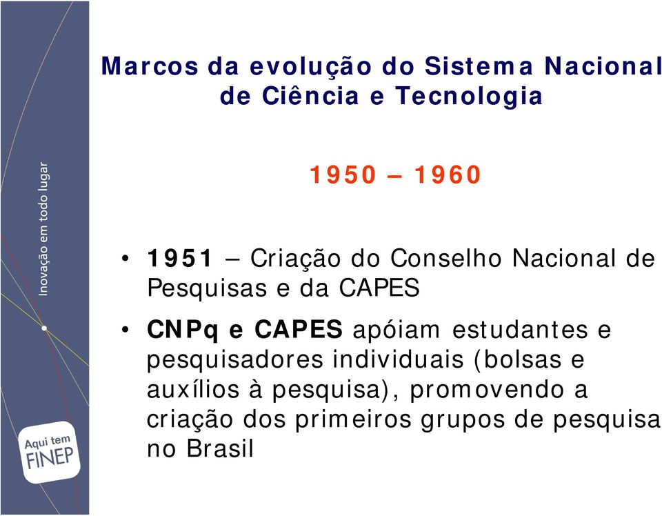 CAPES apóiam estudantes e pesquisadores individuais (bolsas e auxílios