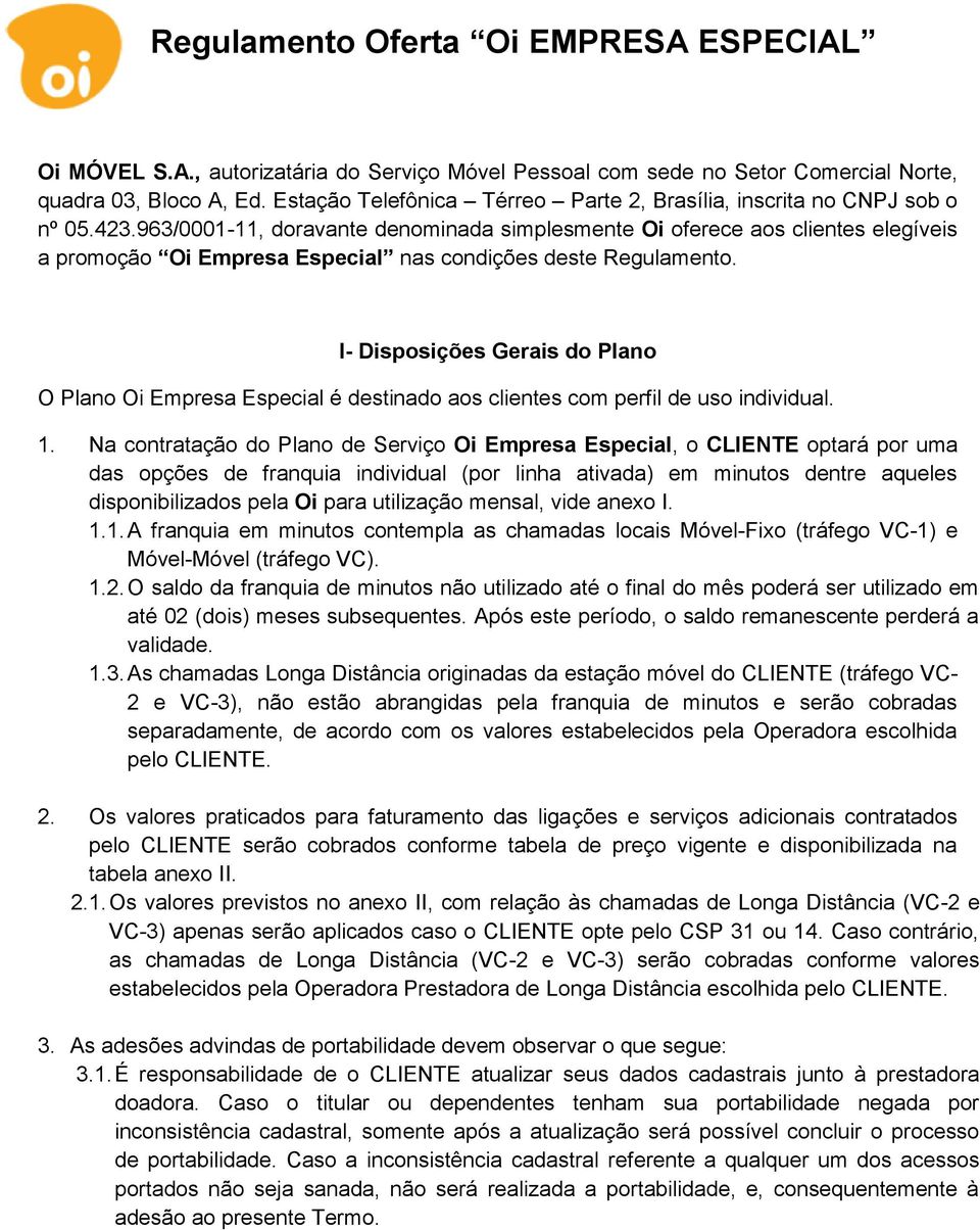 I- Disposições Gerais do Plano O Plano Oi Empresa Especial é destinado aos clientes com perfil de uso individual. 1.