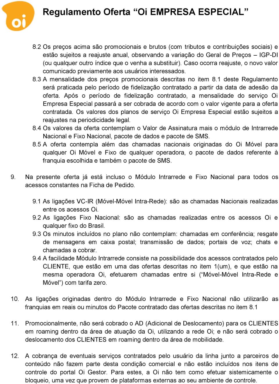 1 deste Regulamento será praticada pelo período de fidelização contratado a partir da data de adesão da oferta.