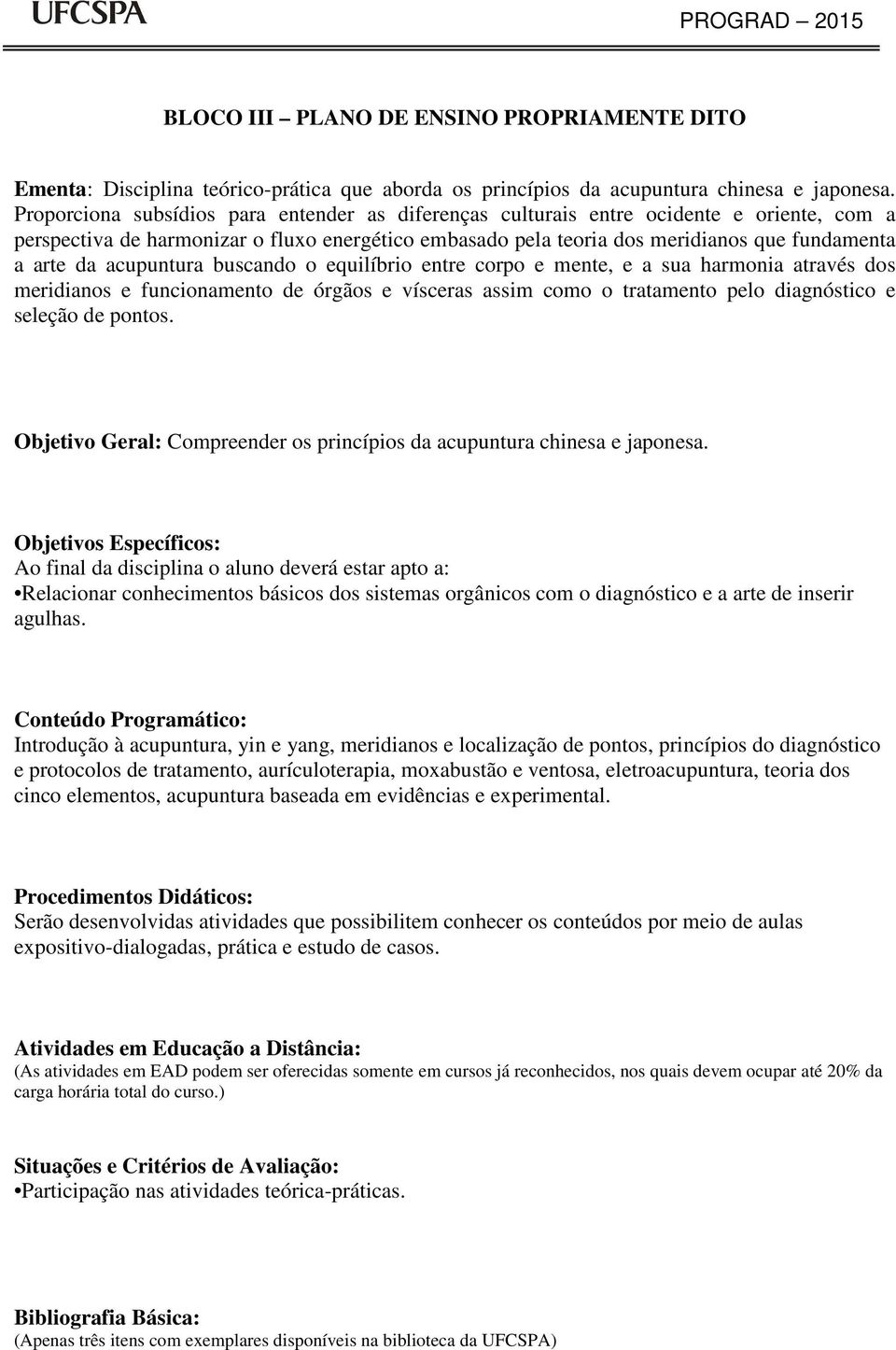 acupuntura buscando o equilíbrio entre corpo e mente, e a sua harmonia através dos meridianos e funcionamento de órgãos e vísceras assim como o tratamento pelo diagnóstico e seleção de pontos.