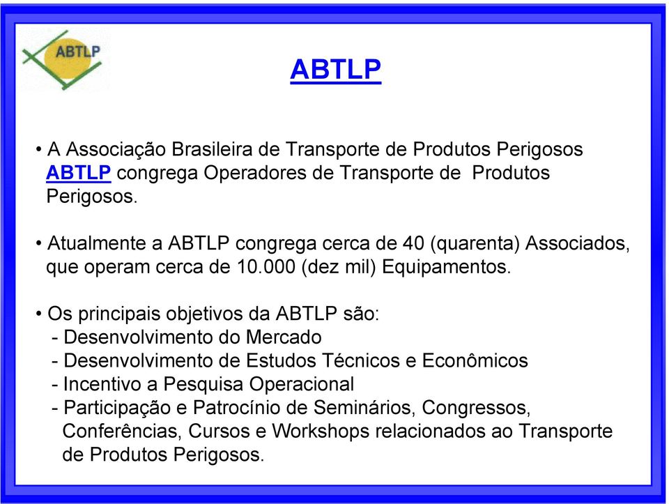 Os principais objetivos da ABTLP são: - Desenvolvimento do Mercado - Desenvolvimento de Estudos Técnicos e Econômicos - Incentivo a