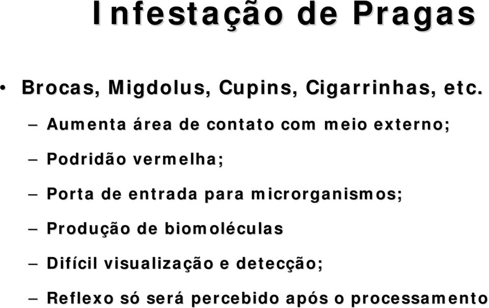 de entrada para microrganismos; Produção de biomoléculas Difícil