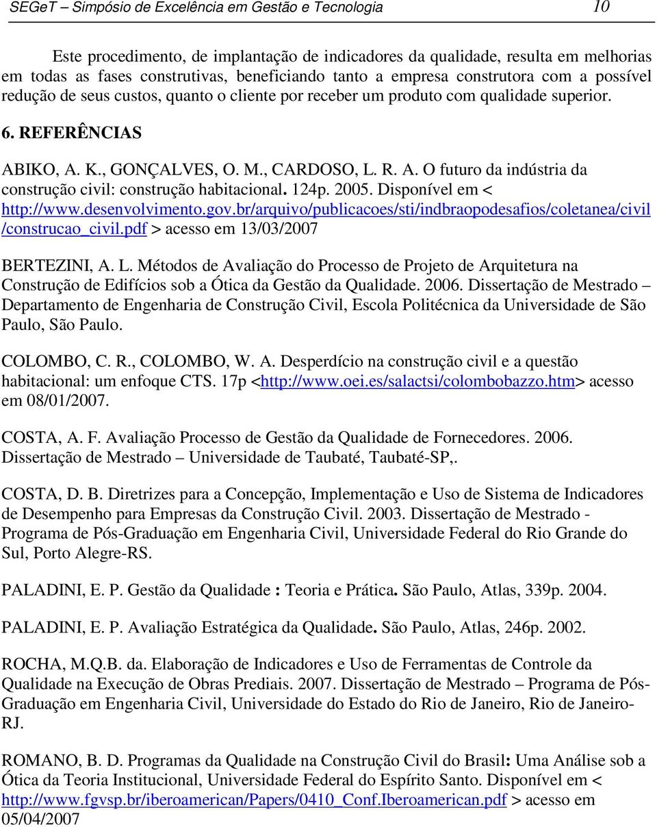 124p. 2005. Disponível em < http://www.desenvolvimento.gov.br/arquivo/publicacoes/sti/indbraopodesafios/coletanea/civil /construcao_civil.pdf > acesso em 13/03/2007 BERTEZINI, A. L.