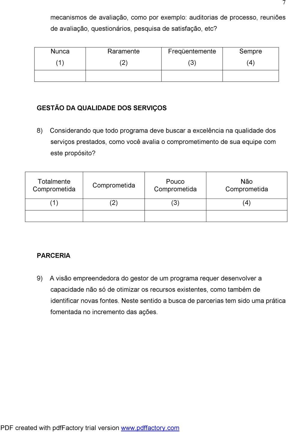 prestados, como você avalia o comprometimento de sua equipe com este propósito?