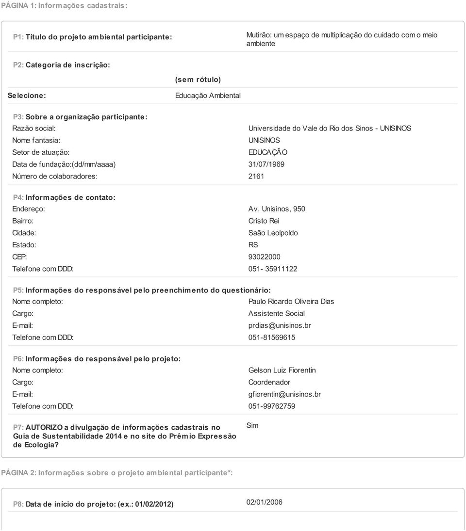 fundação:(dd/mm/aaaa) 31/07/1969 Número de colaboradores: 2161 P4: Inform ações de contato: Endereço: Av.