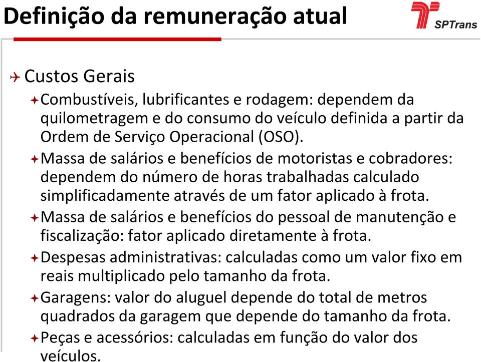 Massa de salários e benefícios do pessoal de manutenção e fiscalização: fator aplicado diretamente à frota.