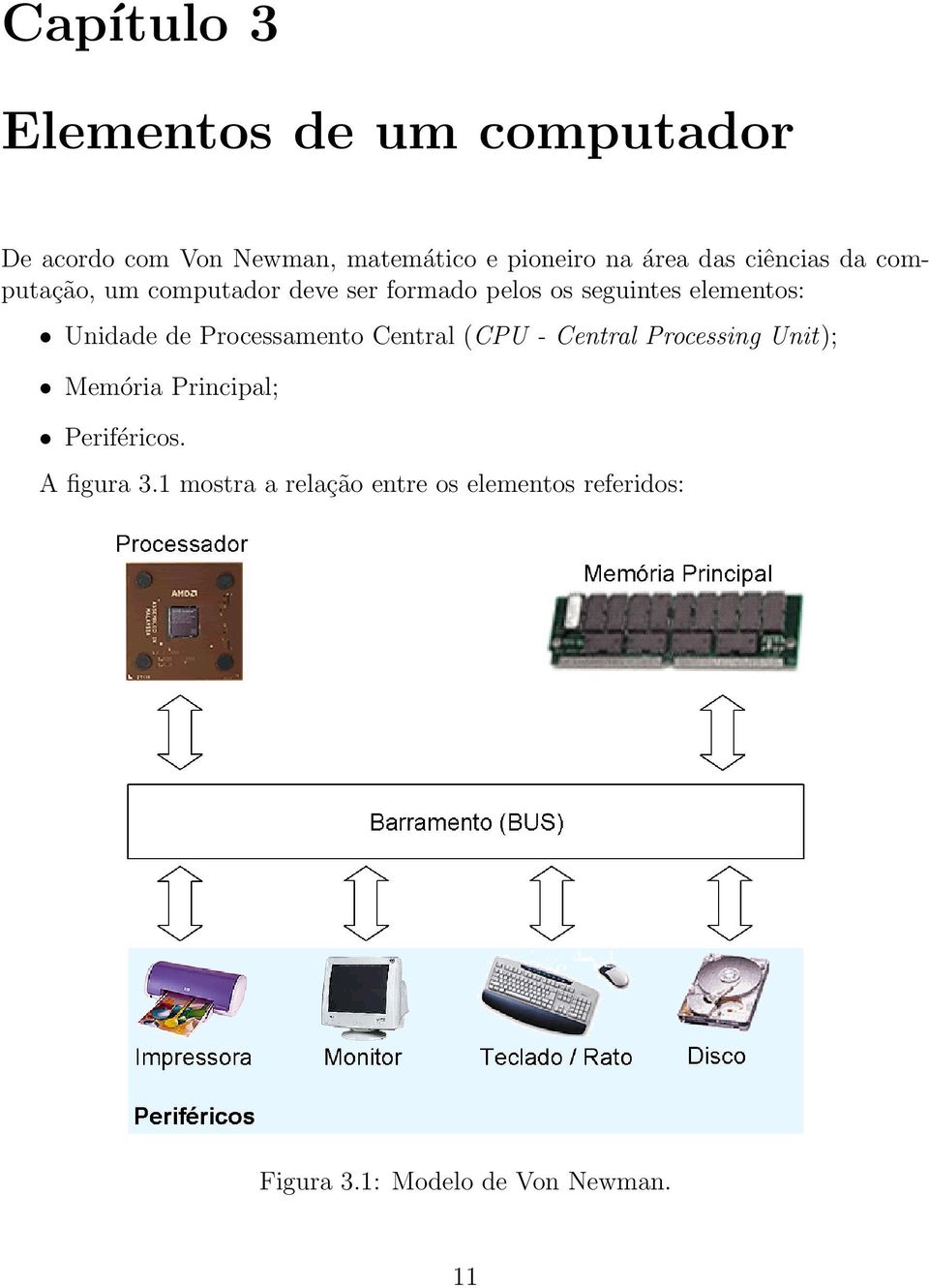 Unidade de Processamento Central (CPU - Central Processing Unit); Memória Principal;