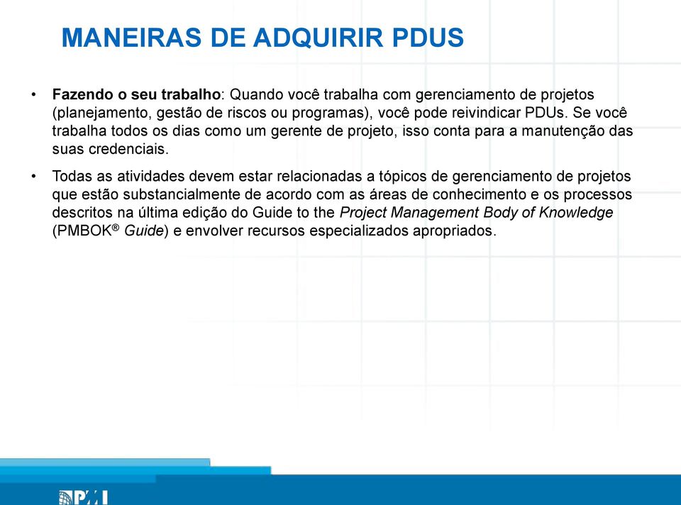 Todas as atividades devem estar relacionadas a tópicos de gerenciamento de projetos que estão substancialmente de acordo com as áreas de