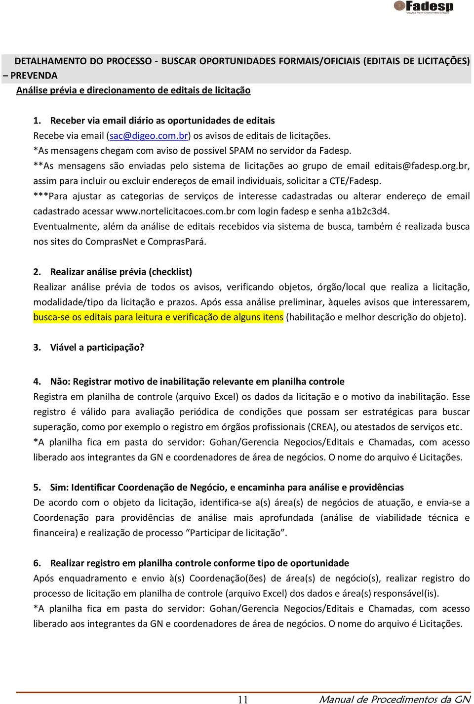 **As mensagens são enviadas pelo sistema de licitações ao grupo de email editais@fadesp.org.br, assim para incluir ou excluir endereços de email individuais, solicitar a CTE/Fadesp.