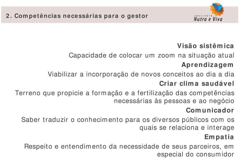 fertilização das competências necessárias às pessoas e ao negócio Comunicador Saber traduzir o conhecimento para os