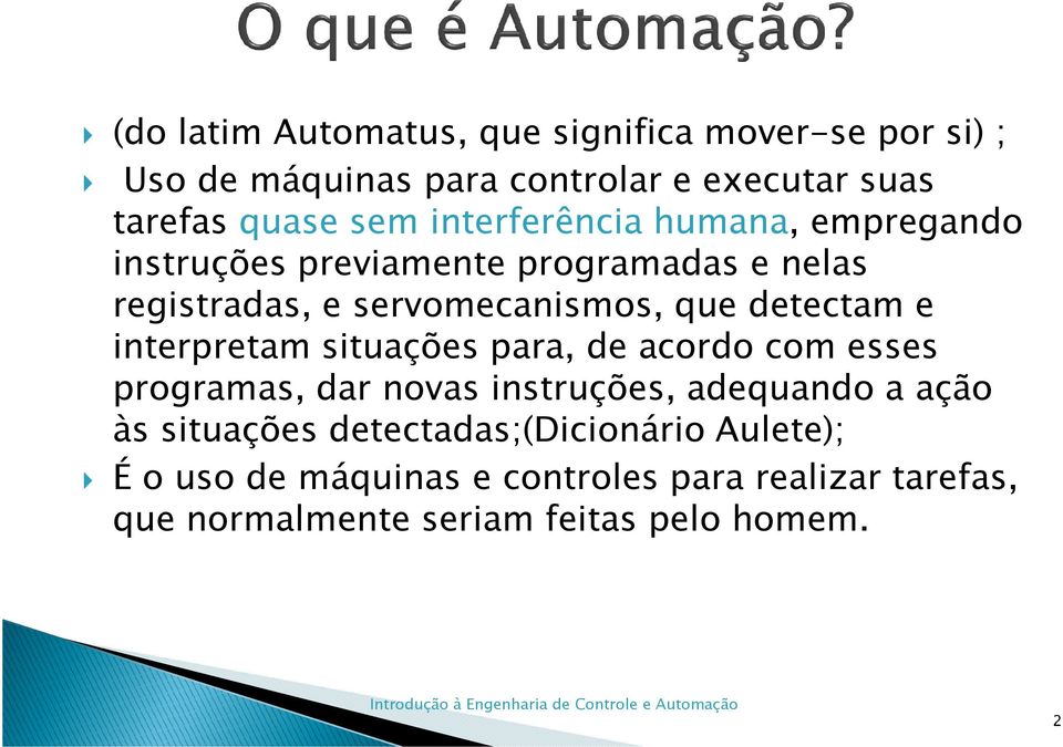 e interpretam situações para, de acordo com esses programas, dar novas instruções, adequando a ação às situações