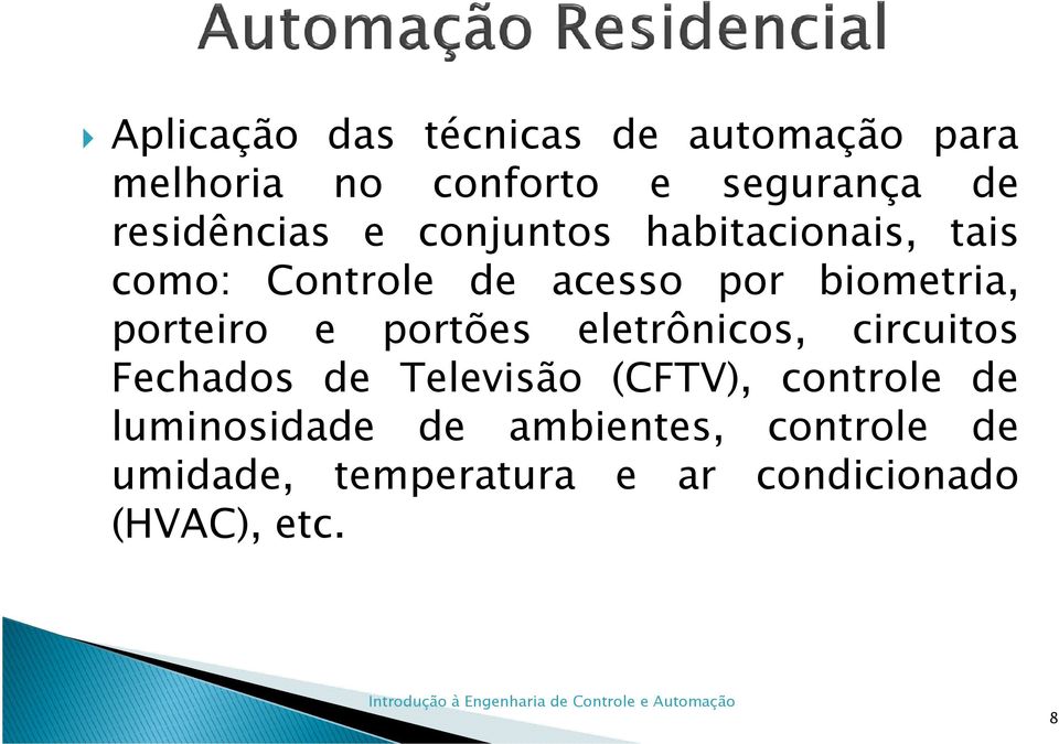 porteiro e portões eletrônicos, circuitos Fechados de Televisão (CFTV), controle de