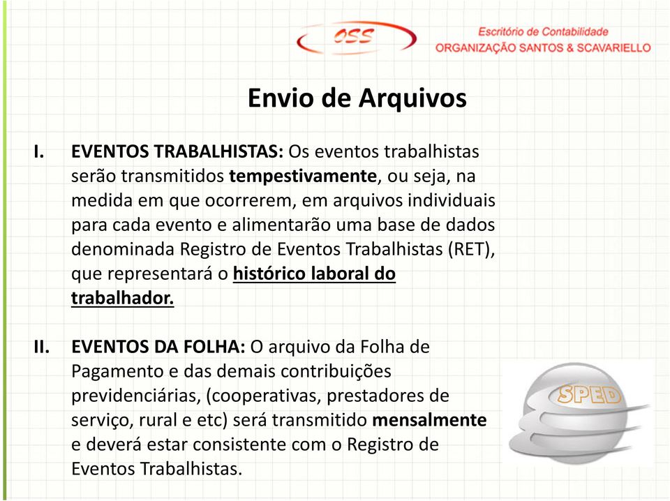 individuais para cada evento e alimentarão uma base de dados denominada Registro de Eventos Trabalhistas (RET), que representará o histórico