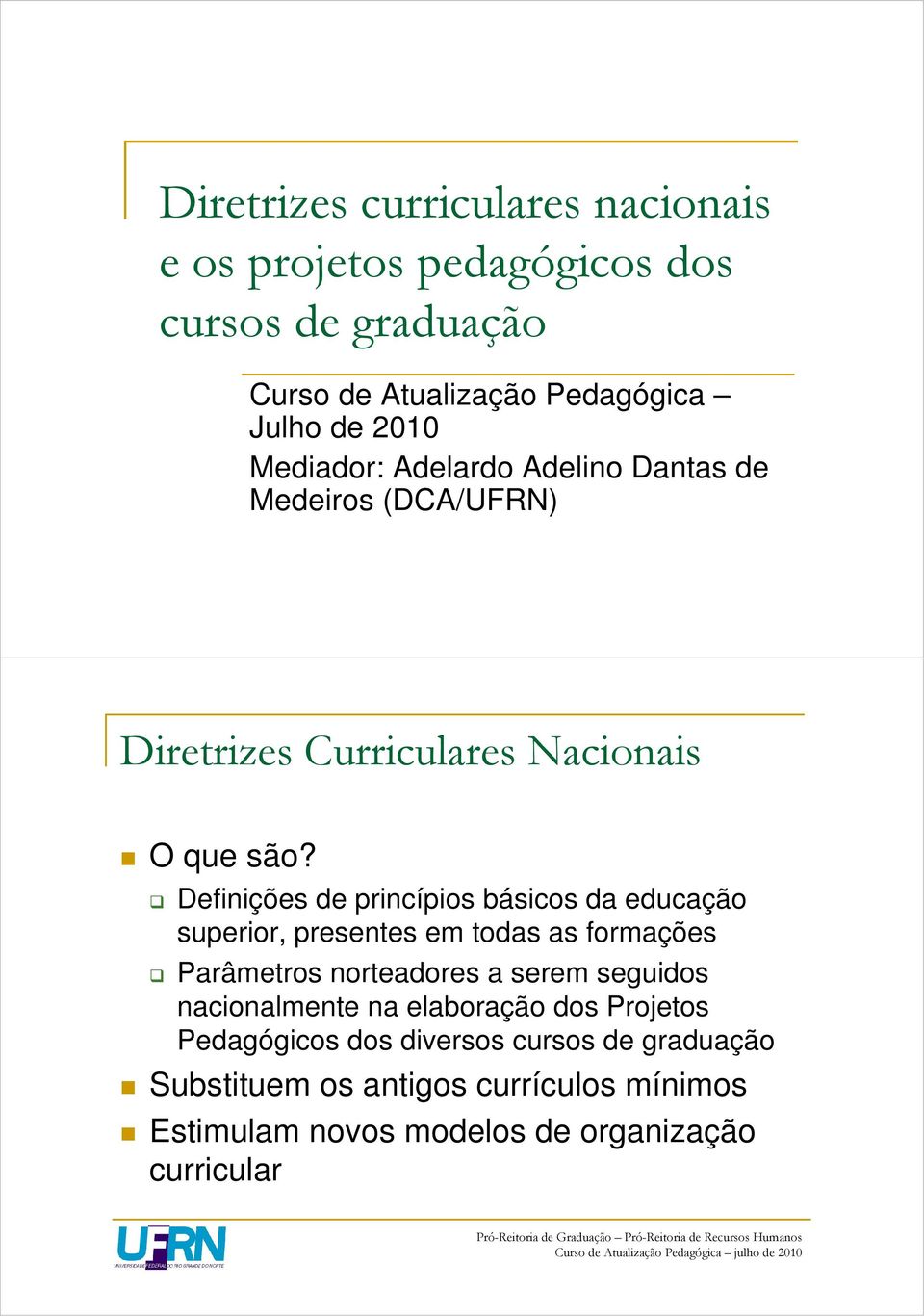 Definições de princípios básicos da educação superior, presentes em todas as formações Parâmetros norteadores a serem seguidos