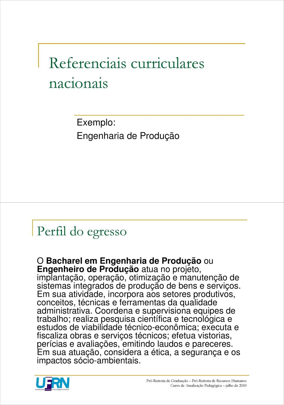 Em sua atividade, incorpora aos setores produtivos, conceitos, técnicas e ferramentas da qualidade administrativa.