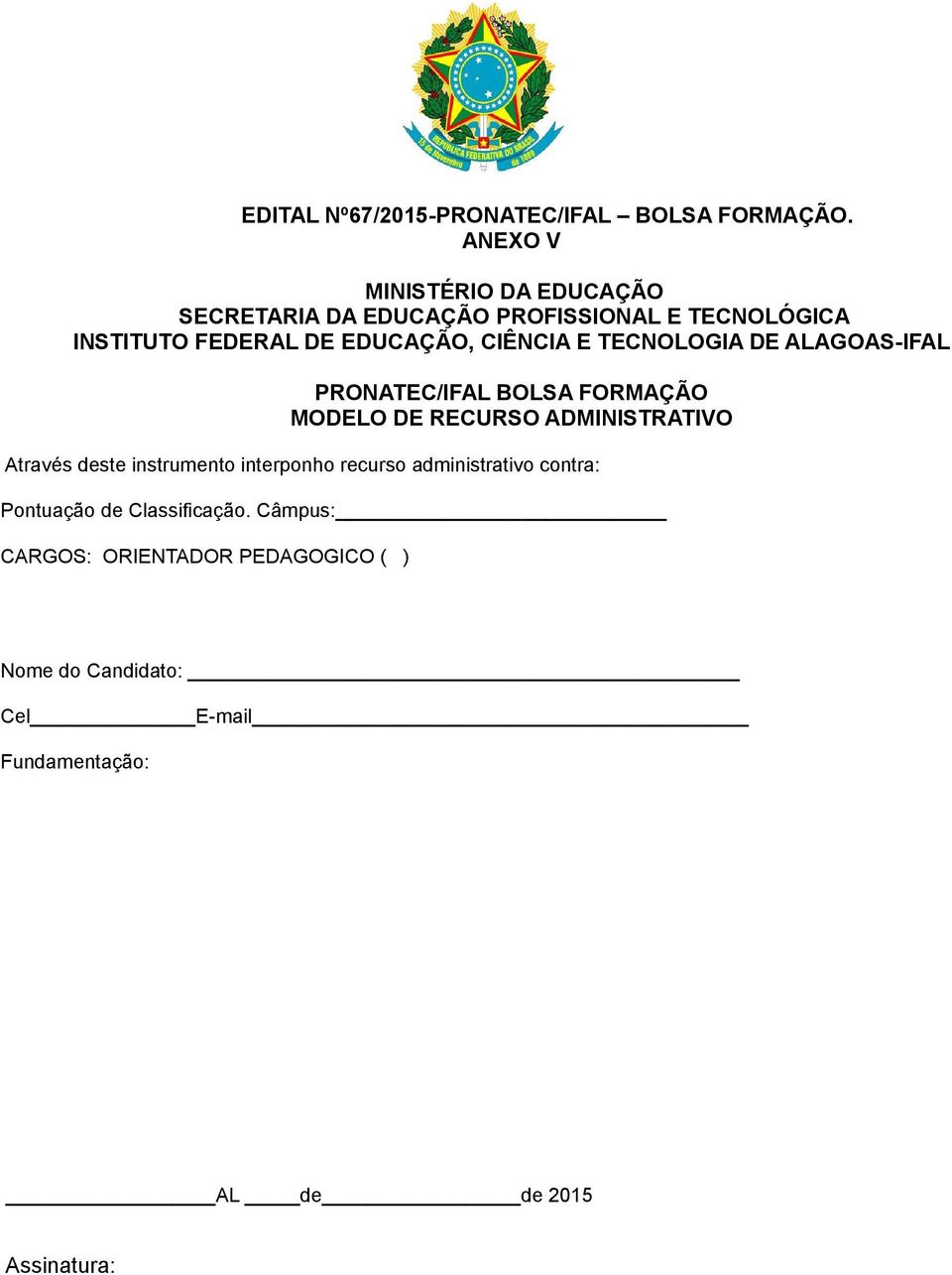 CIÊNCIA E TECNOLOGIA DE ALAGOAS-IFAL PRONATEC/IFAL BOLSA FORMAÇÃO MODELO DE RECURSO ADMINISTRATIVO Através deste