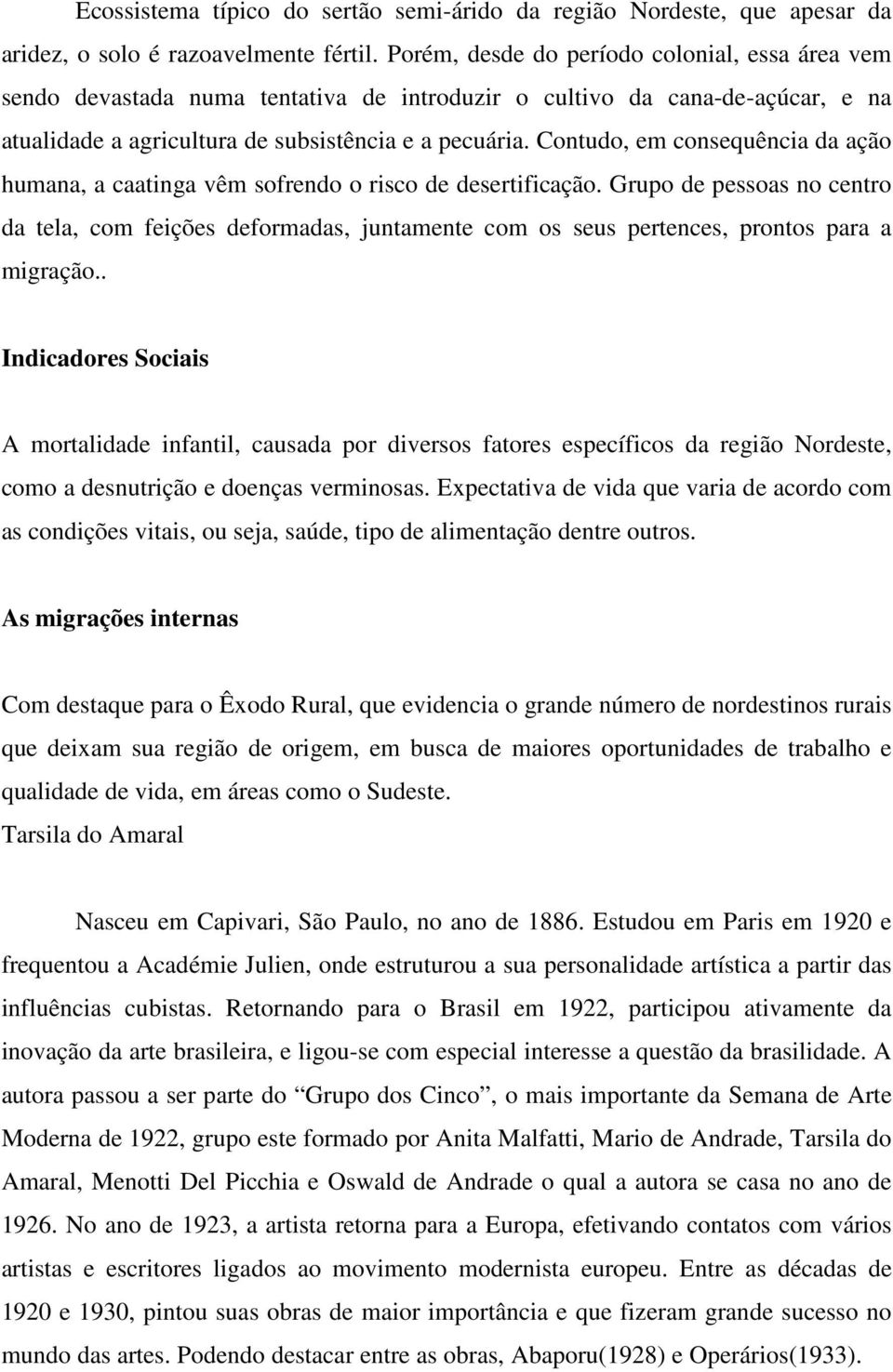 Contudo, em consequência da ação humana, a caatinga vêm sofrendo o risco de desertificação.