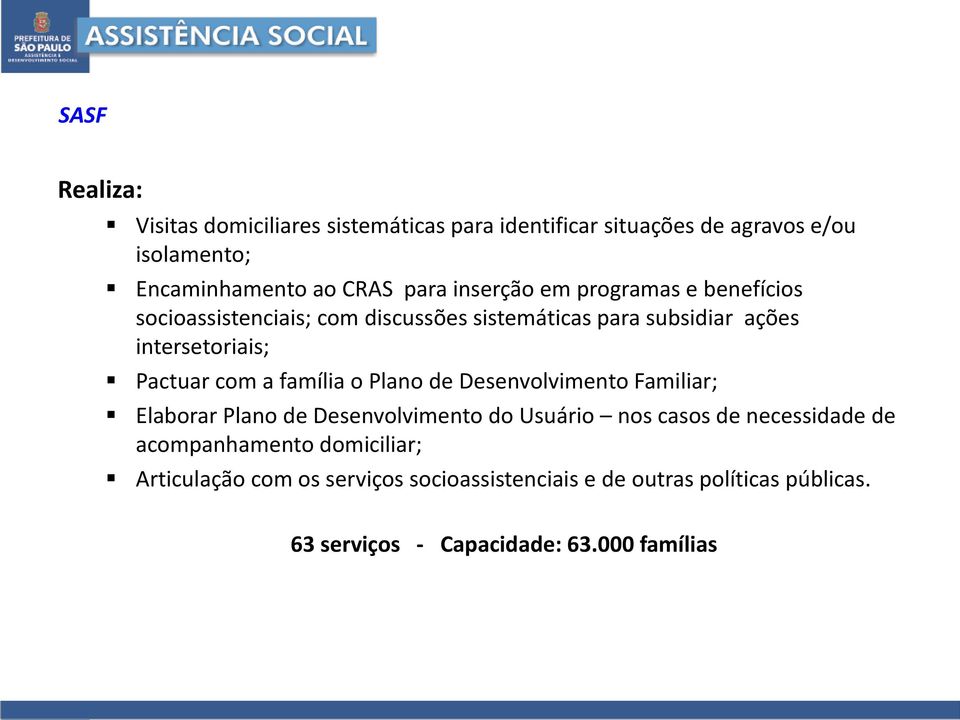 a família o Plano de Desenvolvimento Familiar; Elaborar Plano de Desenvolvimento do Usuário nos casos de necessidade de