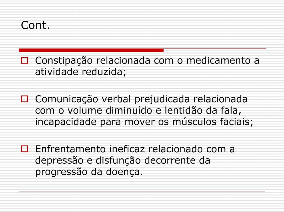 lentidão da fala, incapacidade para mover os músculos faciais;