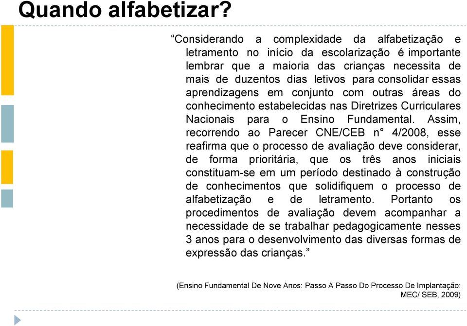 aprendizagens em conjunto com outras áreas do conhecimento estabelecidas nas Diretrizes Curriculares Nacionais para o Ensino Fundamental.