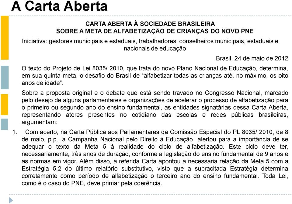 alfabetizar todas as crianças até, no máximo, os oito anos de idade.