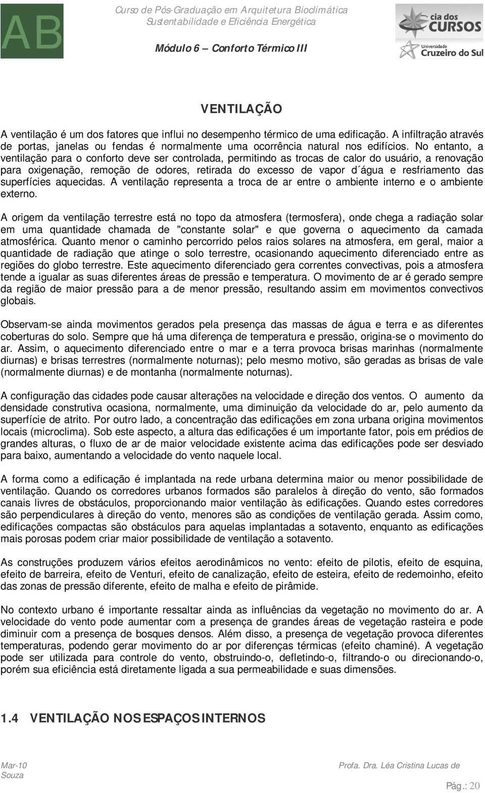 resfriamento das superfícies aquecidas. A ventilação representa a troca de ar entre o ambiente interno e o ambiente externo.